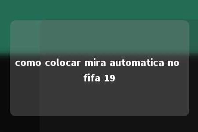 como colocar mira automatica no fifa 19 