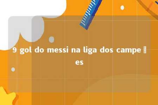 9 gol do messi na liga dos campeões 