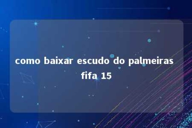 como baixar escudo do palmeiras fifa 15 