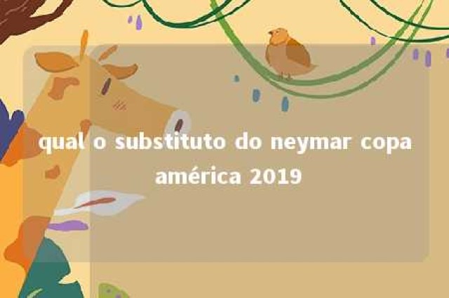 qual o substituto do neymar copa américa 2019 