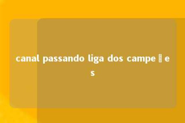 canal passando liga dos campeões 