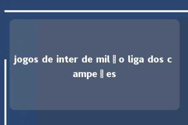 jogos de inter de milão liga dos campeões 