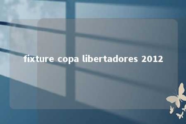 fixture copa libertadores 2012 