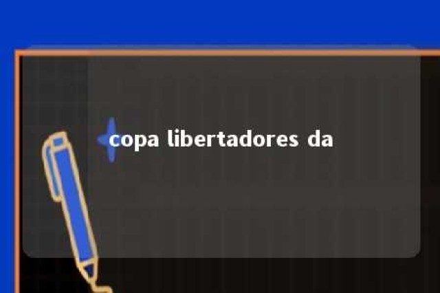 copa libertadores da 