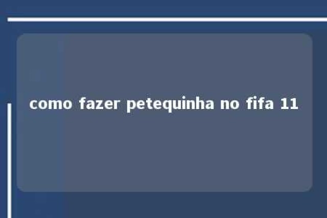 como fazer petequinha no fifa 11 