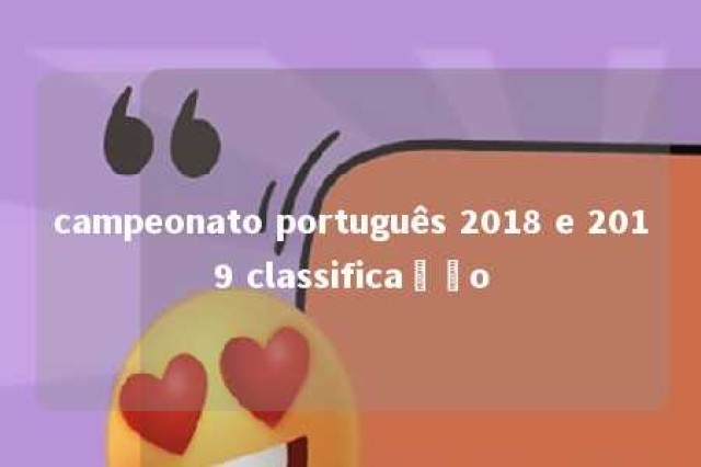 campeonato português 2018 e 2019 classificação 