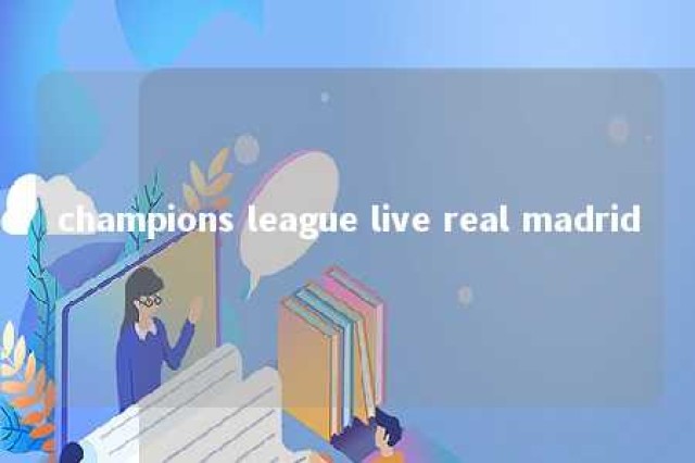 champions league live real madrid 