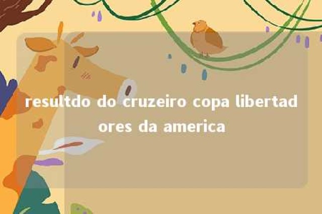 resultdo do cruzeiro copa libertadores da america 