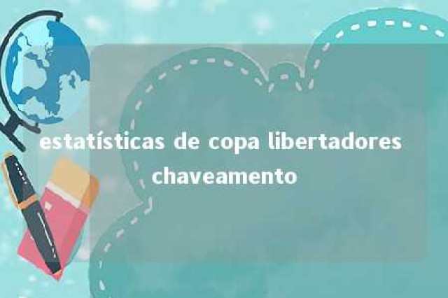 estatísticas de copa libertadores chaveamento 