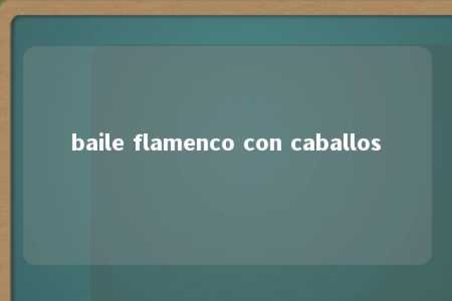 baile flamenco con caballos 