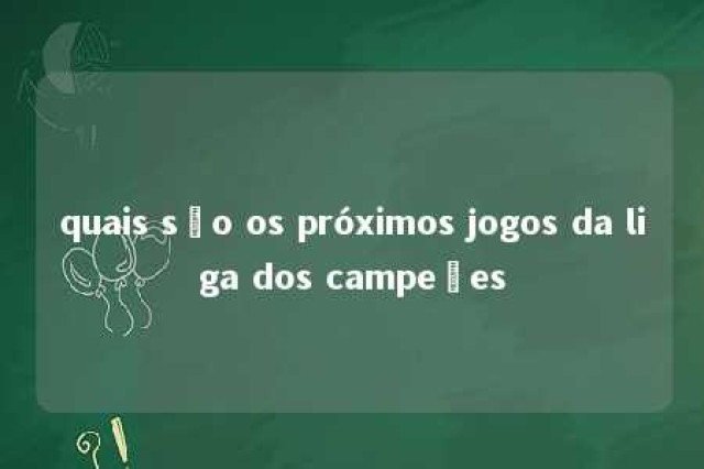 quais são os próximos jogos da liga dos campeões 