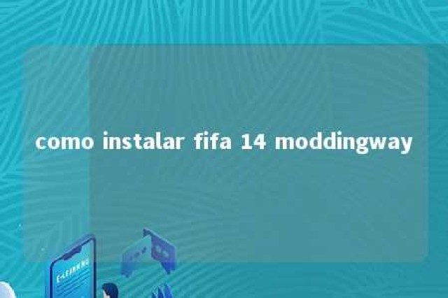 como instalar fifa 14 moddingway 