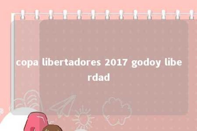 copa libertadores 2017 godoy liberdad 