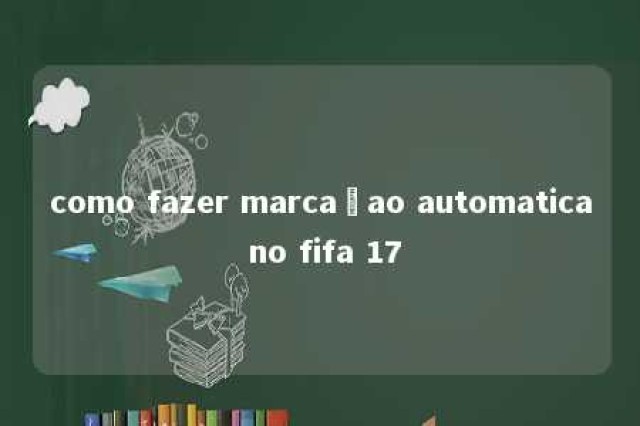 como fazer marcaçao automatica no fifa 17 