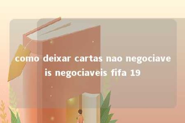 como deixar cartas nao negociaveis negociaveis fifa 19 