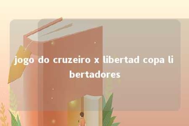 jogo do cruzeiro x libertad copa libertadores 