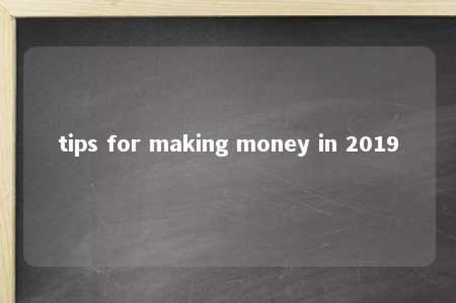 tips for making money in 2019 