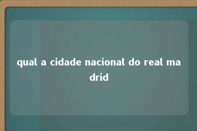 qual a cidade nacional do real madrid 