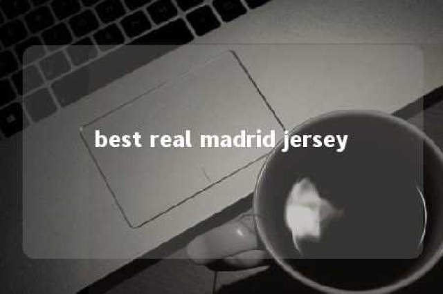 best real madrid jersey 