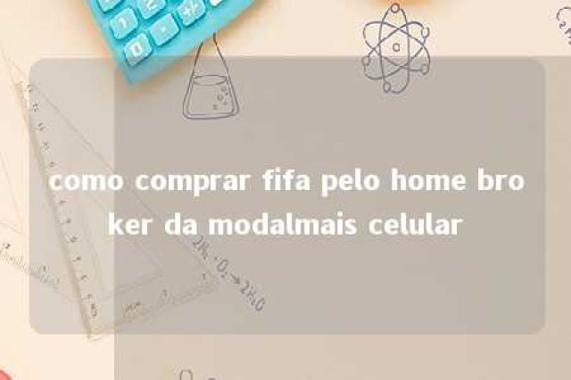 como comprar fifa pelo home broker da modalmais celular 