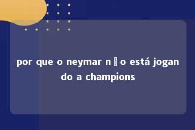 por que o neymar não está jogando a champions 