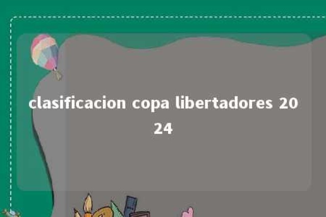 clasificacion copa libertadores 2024 