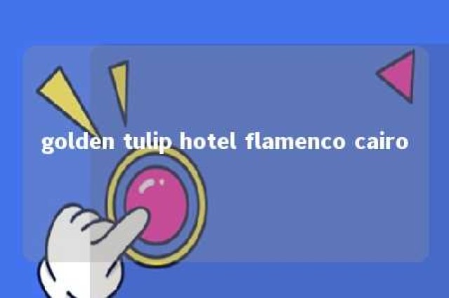 golden tulip hotel flamenco cairo 