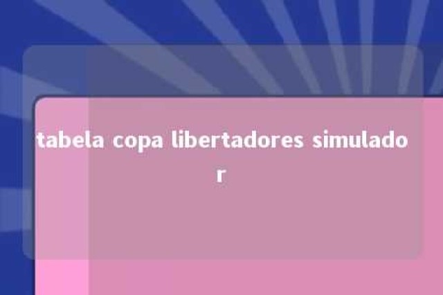 tabela copa libertadores simulador 