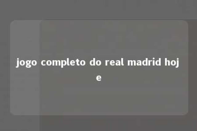 jogo completo do real madrid hoje 