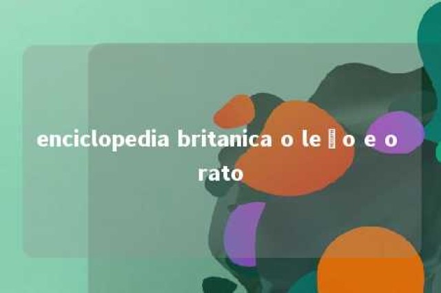 enciclopedia britanica o leão e o rato 