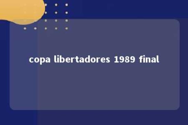 copa libertadores 1989 final 