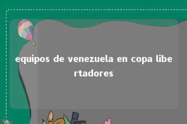 equipos de venezuela en copa libertadores 