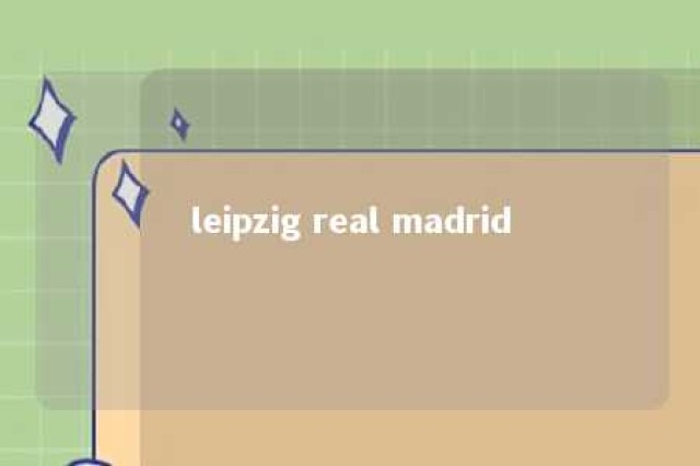 leipzig real madrid 