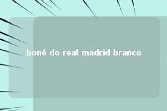 boné do real madrid branco 