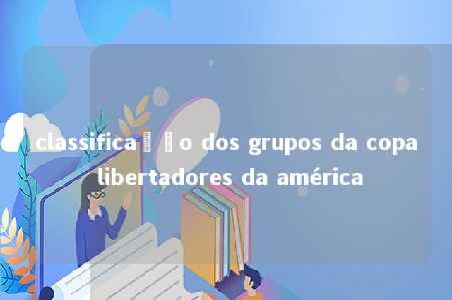 classificação dos grupos da copa libertadores da américa 