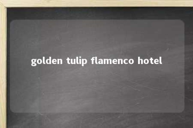 golden tulip flamenco hotel 