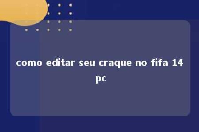 como editar seu craque no fifa 14 pc 