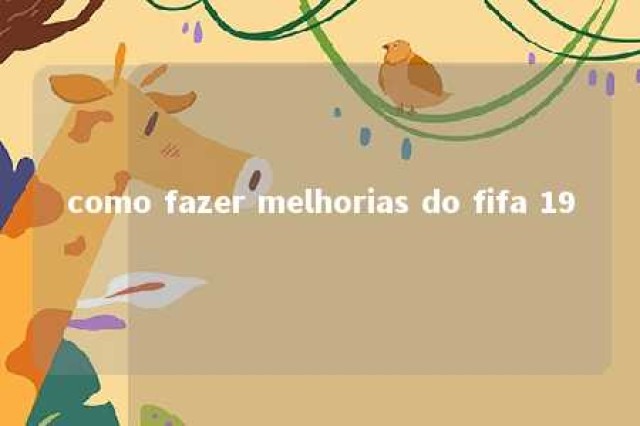 como fazer melhorias do fifa 19 