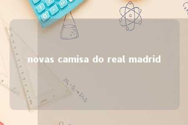 novas camisa do real madrid 