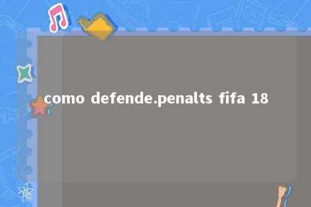 como defende.penalts fifa 18 