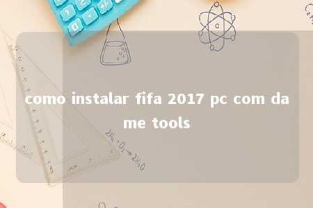 como instalar fifa 2017 pc com dame tools 