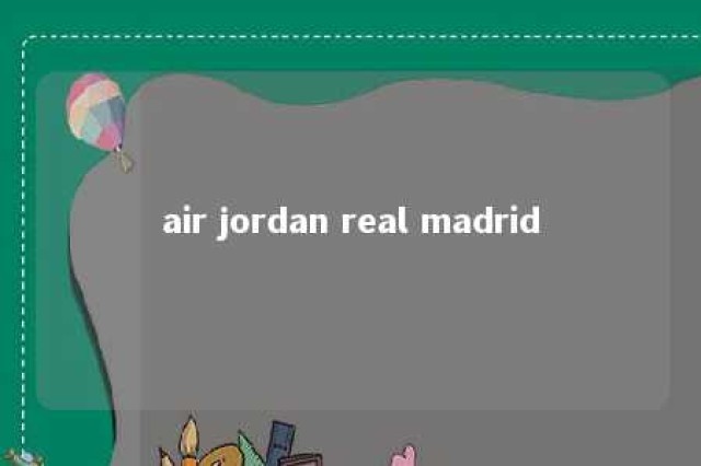 air jordan real madrid 