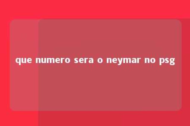 que numero sera o neymar no psg 