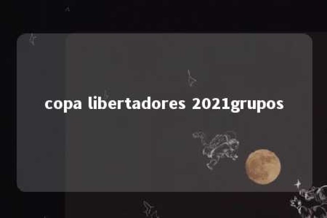 copa libertadores 2021grupos 