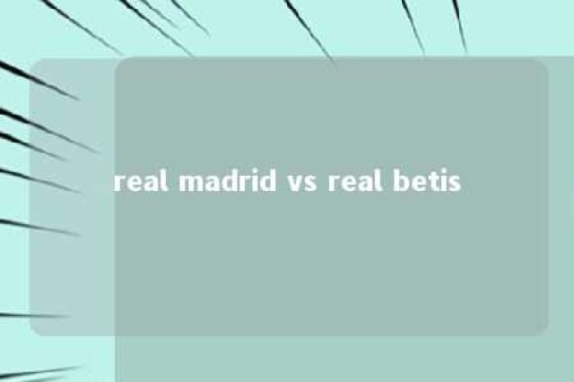 real madrid vs real betis 