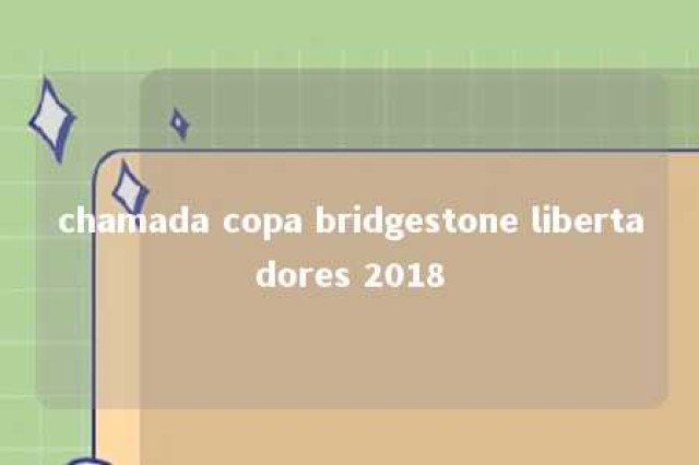 chamada copa bridgestone libertadores 2018 