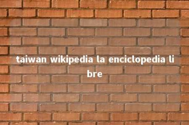 taiwan wikipedia la enciclopedia libre 