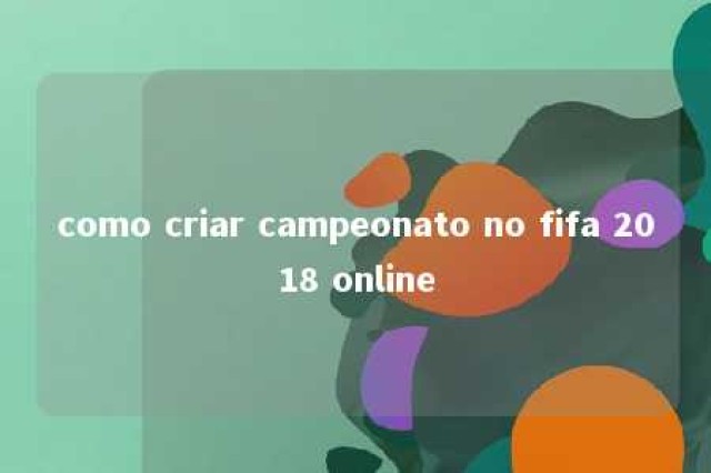 como criar campeonato no fifa 2018 online 