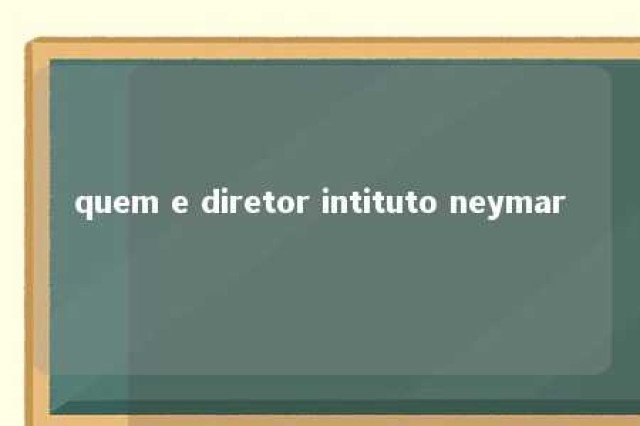 quem e diretor intituto neymar 