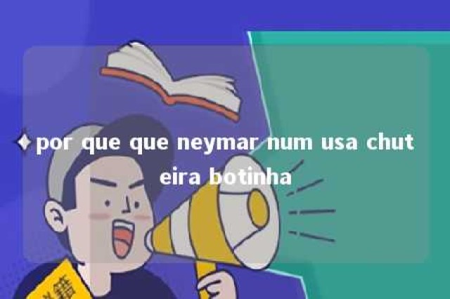 por que que neymar num usa chuteira botinha 